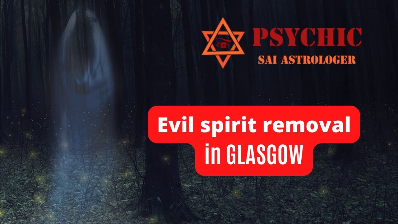 evil spirit removal expert in glasgow