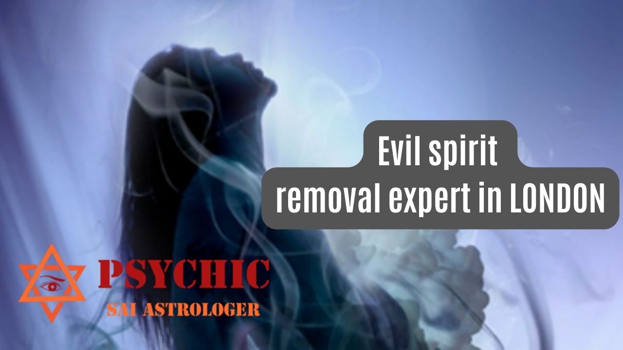 evil spirit removal expert in london