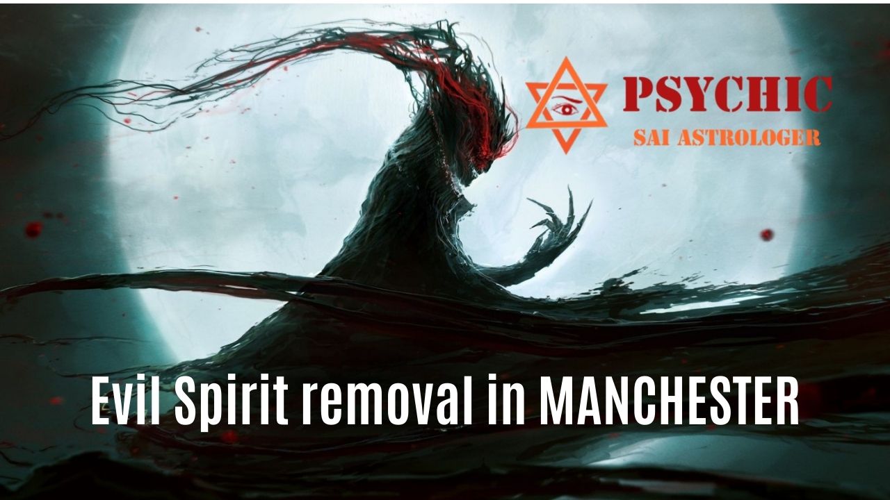 evil spirit removal expert in manchester